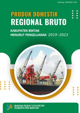 Produk Domestik Regional Bruto Kabupaten Bintan Menurut Pengeluaran 2019-2023